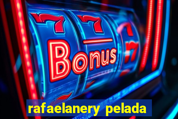 rafaelanery pelada